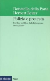 book cover of Polizia e protesta: l'ordine pubblico dalla Liberazione ai no global by Donatella Della Porta|Herbert Reiter