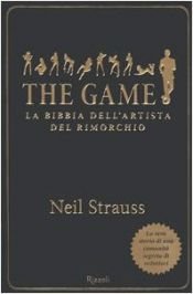 book cover of The Game: la bibbia dell'artista del rimorchio by Neil Strauss