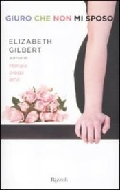 book cover of Giuro che non mi sposo by Elizabeth Gilbert