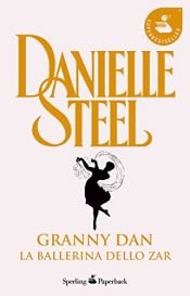 book cover of Granny Dan. La ballerina dello zar by Danielle Steel