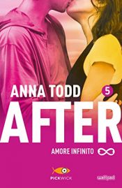 book cover of After 5. Amore infinito by Anna Todd