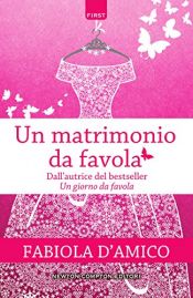 book cover of Un matrimonio da favola by Fabiola D'Amico