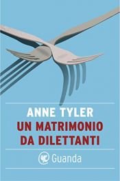 book cover of Un matrimonio da dillettanti by Anne Tyler