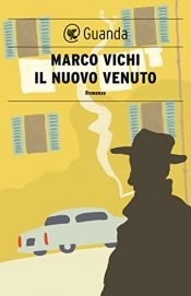book cover of Il nuovo venuto. Una nuova indagine del commissario Bordelli by Marco Vichi