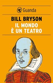 book cover of Il mondo è un teatro. La vita e l'epoca di William Shakespeare by Bill Bryson