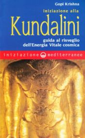 book cover of Iniziazione alla kundalini. Guida al risveglio dell'energia vitale cosmica by Gopi Krishna