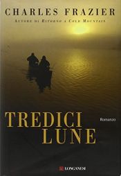 book cover of Tredici lune by Charles Frazier