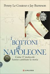 book cover of I bottoni di Napoleone. Come 17 molecole hanno cambiato la storia by Jay Burreson|Penny Le Couteur