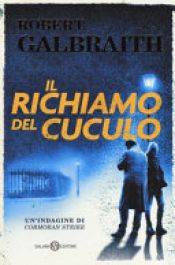 book cover of Il richiamo del cuculo. Un'indagine di Cormoran Strike by Robert Galbraith