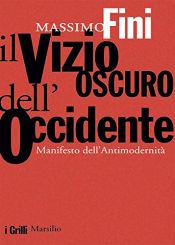 book cover of Il vizio oscuro dell'Occidente. Manifesto dell'antimodernità by Massimo Fini