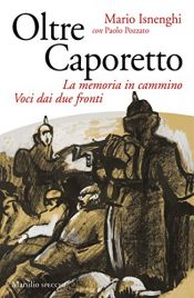 book cover of Oltre Caporetto: La memoria in cammino. Voci dai due fronti by Mario Isnenghi|Paolo Pozzato