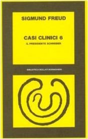 book cover of Casi clinici 6: Il presidente Schreber by Sigmund Freud