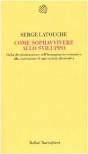 book cover of Come sopravvivere allo sviluppo: dalla decolonizzazione dell'immaginario economico alla costruzione di una societa alternativa by Serge Latouche