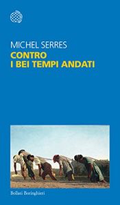 book cover of Contro i bei tempi andati by Michel Serres