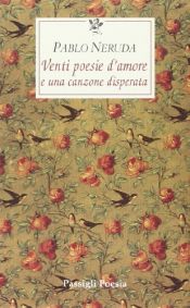 book cover of Venti poesie d'amore e una canzone disperata by Pablo Neruda