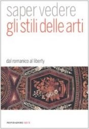 book cover of Saper vedere gli stili delle arti. Dal romanico al liberty by Daniela Tarabra