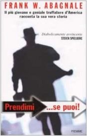 book cover of Prendimi... se puoi!: il piu giovane e geniale truffatore d'America racconta la sua vera storia by Frank W. Abagnale|Stan Redding
