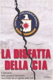 book cover of La disfatta della CIA by Robert Baer