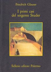 book cover of I primi casi del sergente Studer by Friedrich Glauser