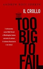 book cover of Too big to fail. Il crollo by Andrew Ross Sorkin