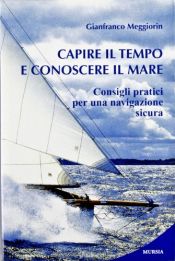 book cover of Capire il tempo e conoscere il mare: consigli pratici per una navigazione sicura by Gianfranco Meggiorin