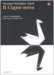book cover of Il cigno nero. Come l'improbabile governa la nostra vita by Nassim Nicholas Taleb