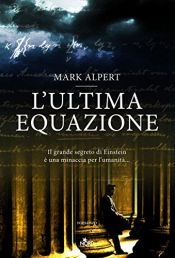 book cover of L' ultima equazione by Mark Alpert