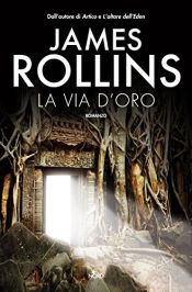book cover of La via d'oro by James Rollins