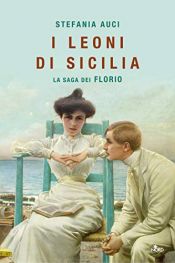 book cover of I leoni di Sicilia. La saga dei Florio by Stefania Auci