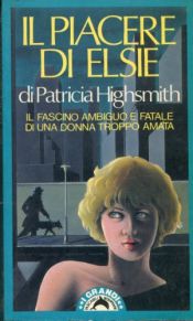book cover of Il piacere di Elsie by Patricia Highsmith