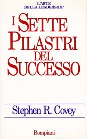 book cover of I sette pilastri del successo by Stephen R. Covey