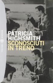 book cover of Sconosciuti in treno by Patricia Highsmith