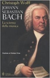 book cover of Johann Sebastian Bach: la scienza della musica by Christoph Wolff