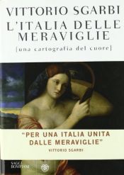 book cover of L' Italia delle meraviglie: una cartografia del cuore by Vittorio Sgarbi