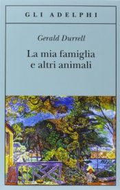 book cover of La mia famiglia e altri animali by Bill Bowler|Gerald Durrell