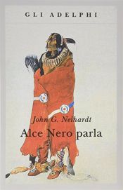 book cover of Alce Nero parla: vita di uno stregone dei Sioux Oglala by John G. Neihardt