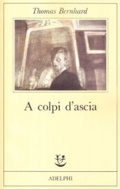 book cover of A colpi d'ascia by Thomas Bernhard