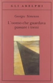 book cover of L'uomo che guardava passare i treni by Georges Simenon