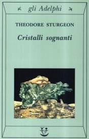 book cover of Cristalli sognanti by Theodore Sturgeon