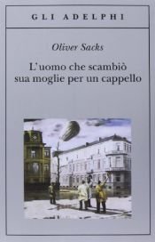 book cover of L'uomo che scambiò sua moglie per un cappello by Oliver Sacks
