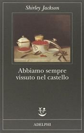 book cover of Abbiamo sempre vissuto nel castello by Anna Leube|Shirley Jackson