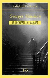 book cover of Le inchieste di Maigret 1-5 (Le inchieste di Maigret: raccolte) by Жорж Сименон