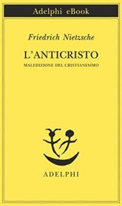book cover of L' Anticristo: maledizione del cristianesimo by Friedrich Nietzsche