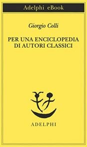 book cover of Per una enciclopedia di autori classici by Giorgio Colli
