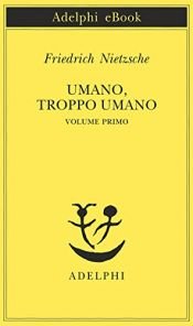book cover of Umano, troppo umano vol. 1 by Friedrich Nietzsche|Gary J. Handwerk