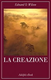 book cover of La Creazione by Edward O. Wilson