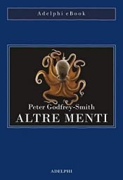 book cover of Altre menti: Il polpo, il mare e le remote origini della coscienza by Peter Godfrey-Smith