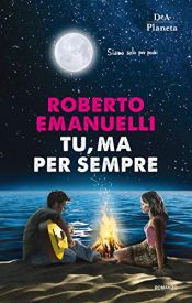 book cover of Tu, ma per sempre by Roberto Emanuelli