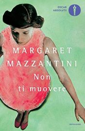 book cover of Non ti muovere (Oscar grandi bestsellers Vol. 1489) by Margaret Mazzantini