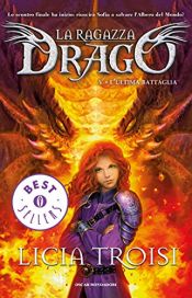 book cover of La Ragazza Drago - 5. L'ultima battaglia by Licia Troisi